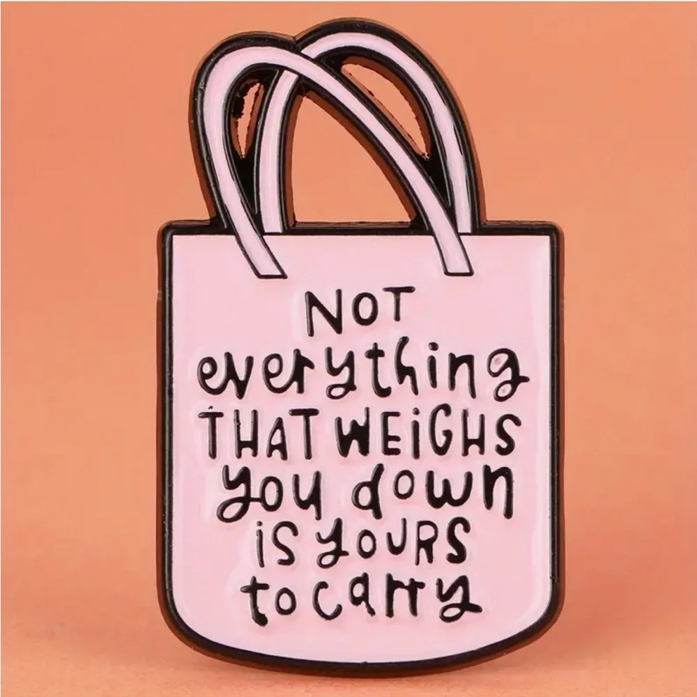 Not Everything That Weighs You Down is Yours to Carry Pin-NEW